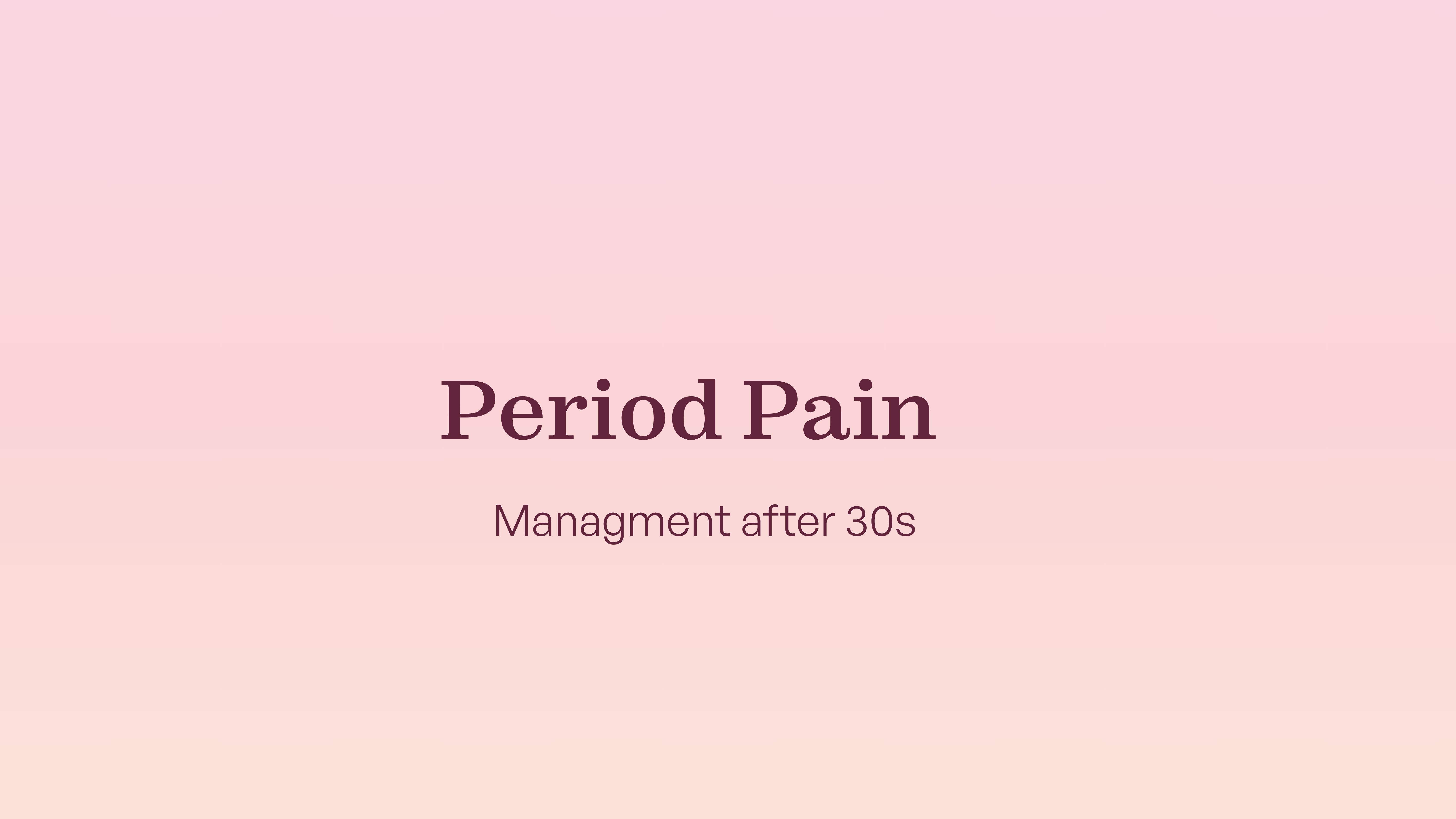period pain managment after 30s