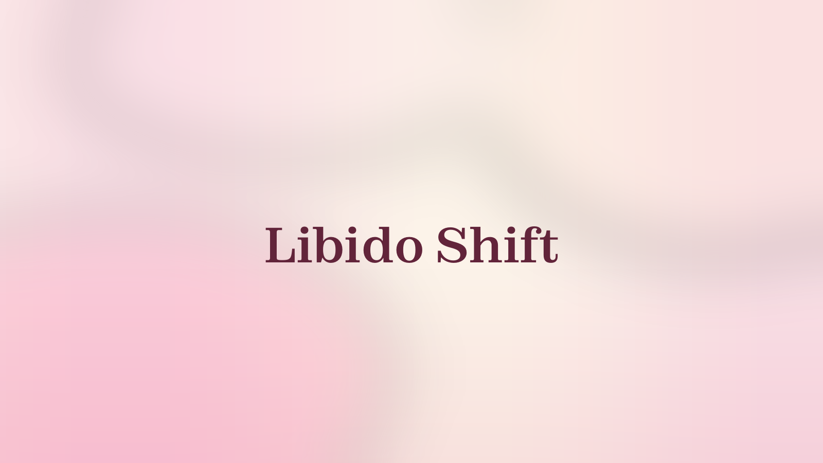 Libido Shift