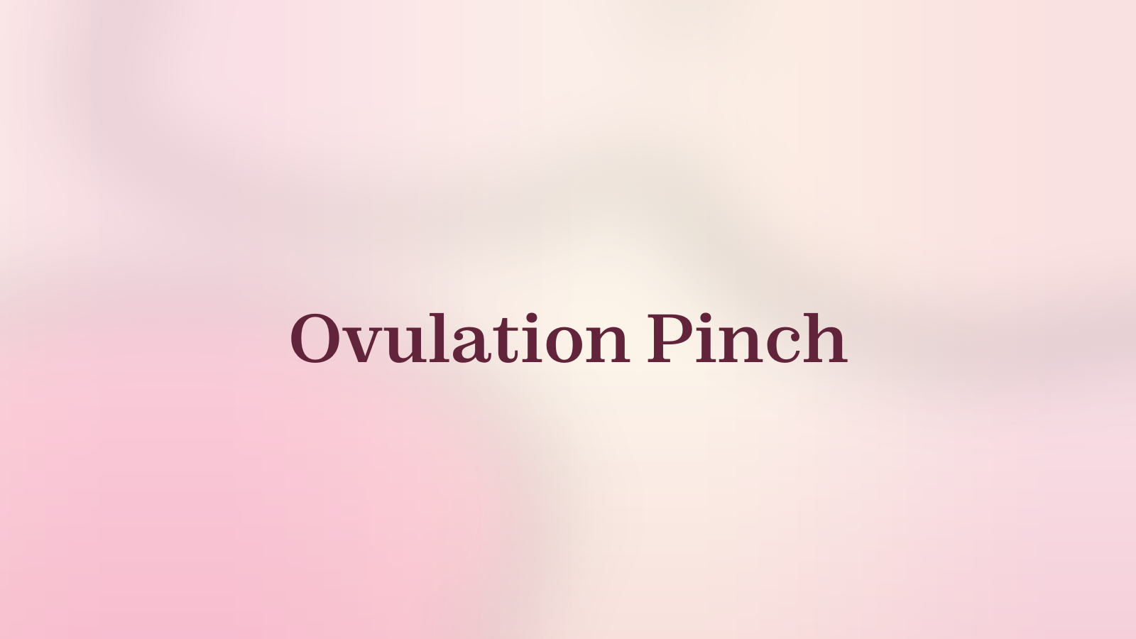 Ovulation Pinch