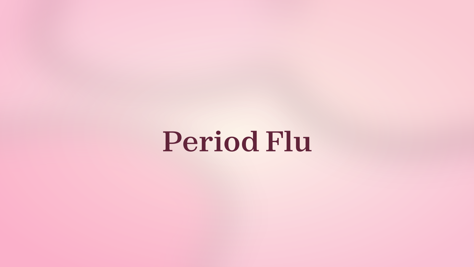 Period Flu