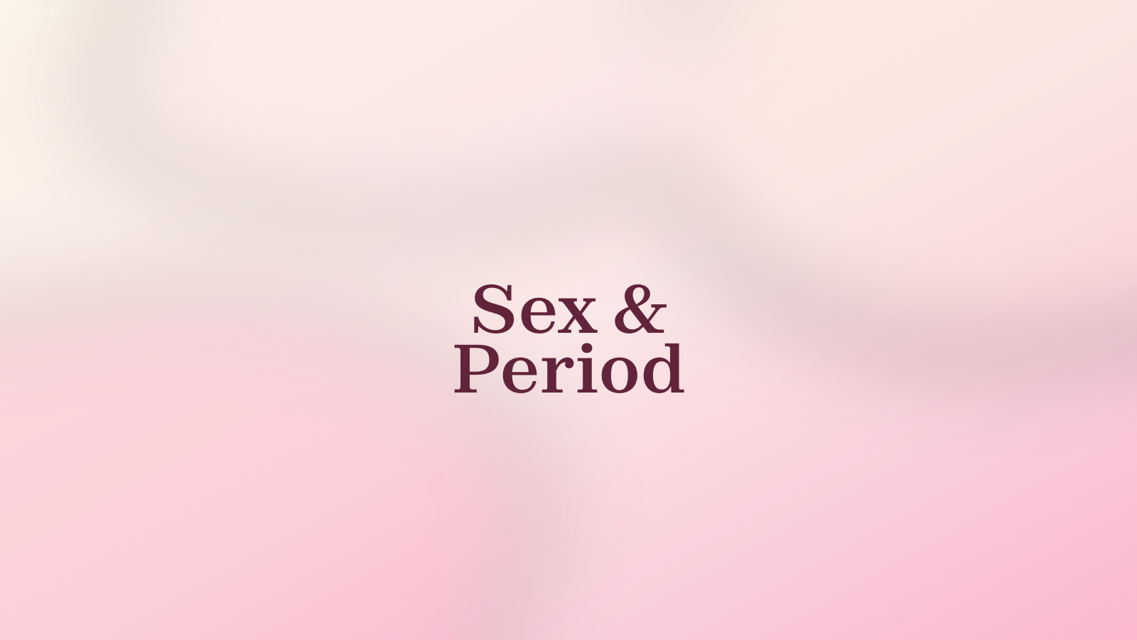 Sex & Period