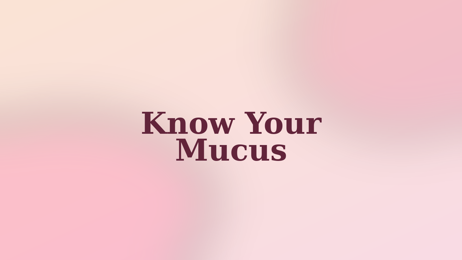 Know Your Mucus
