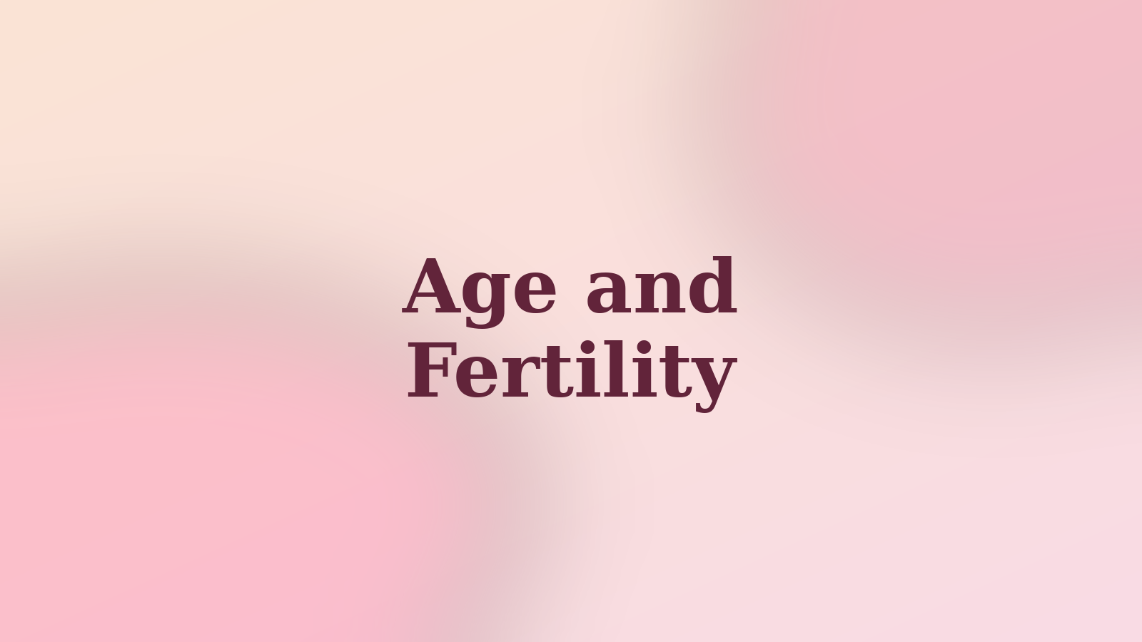 Age and Fertility