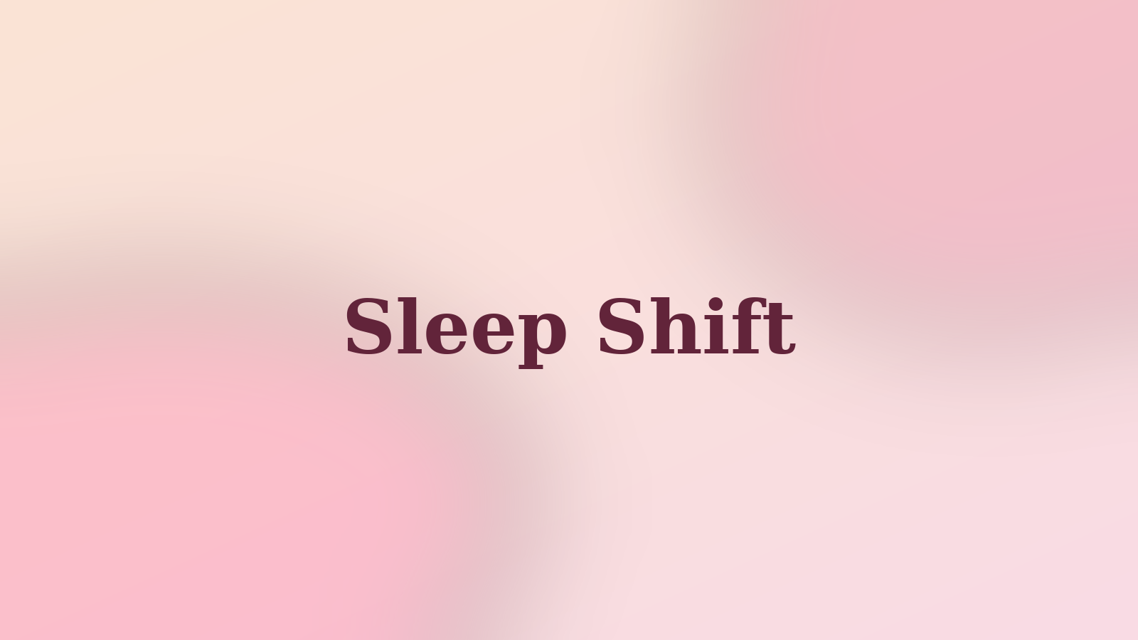 Sleep Shift