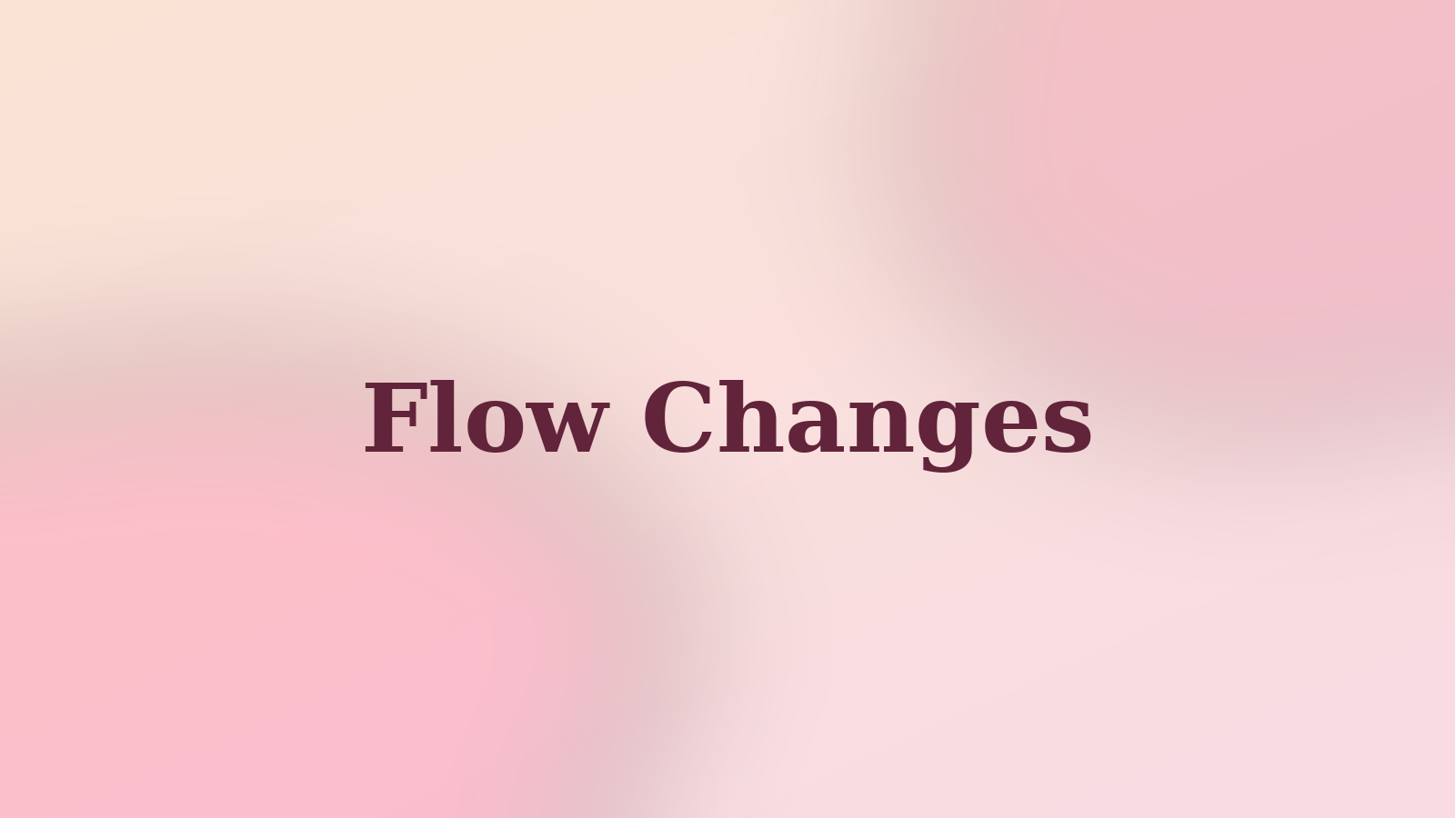 Flow Changes