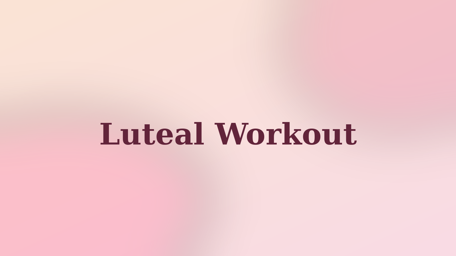 Soft peach and rose editorial cover with the words Luteal Workout in deep burgundy serif type.