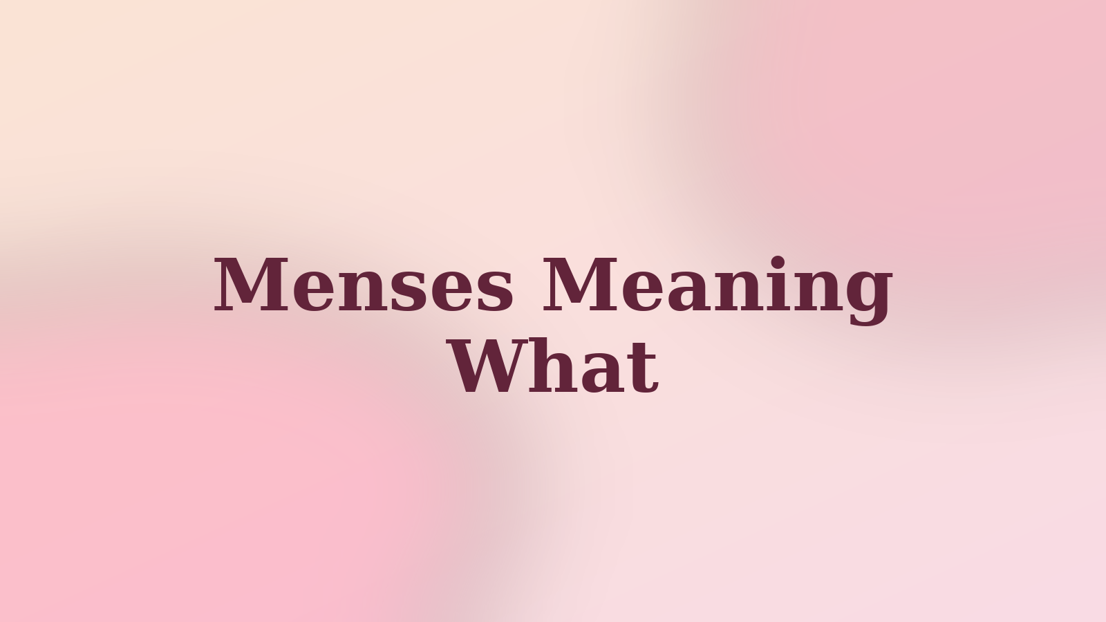 Soft abstract Flow and Glow artwork with the words Menses Meaning.